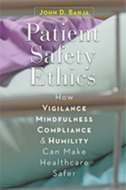 Book cover of: Patient Safety Ethics. By: John D. Banja