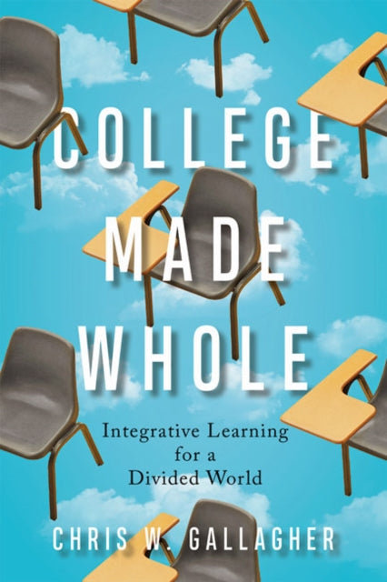 Book cover of: College Made Whole. By: Chris W. Gallagher