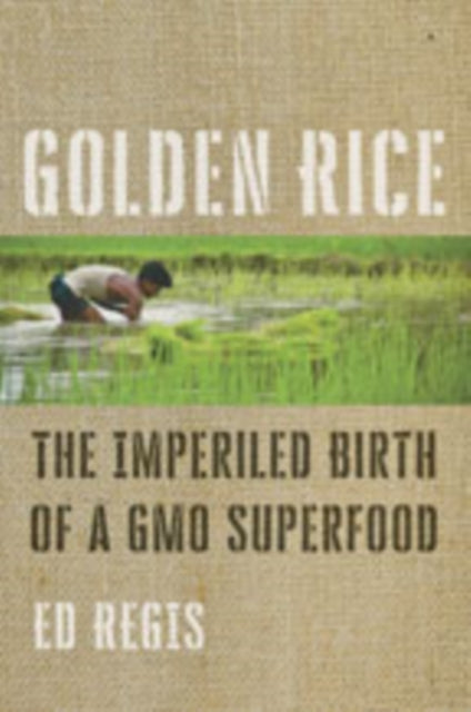 Book cover of: Golden Rice. By: Ed Regis