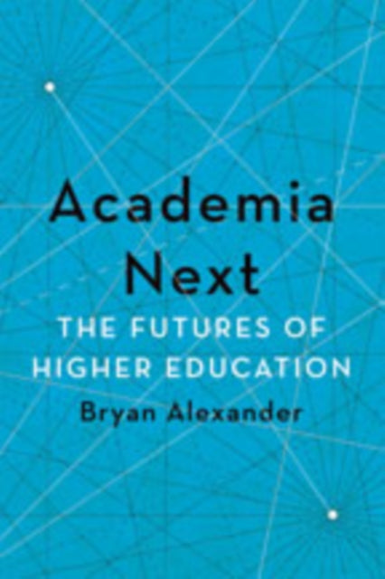 Book cover of: Academia Next. By: Bryan Alexander
