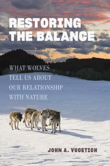 Book cover of: Restoring the Balance. By: John A. Vucetich