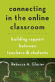 Book cover of: Connecting in the Online Classroom. By: Associate Professor and Rebecca A Glazier