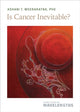 Book cover of: Is Cancer Inevitable?. By: Ashani T. Weeraratna