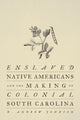 Book cover of: Enslaved Native Americans and the Making of Colonial South Carolina. By: D. Andrew Johnson
