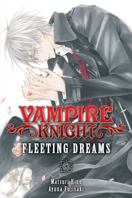 Book cover of: Vampire Knight: Fleeting Dreams. By: 樋野 まつり