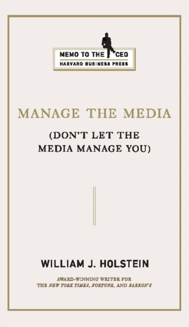 Book cover of: Manage the Media. By: William J. Holstein