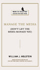 Book cover of: Manage the Media. By: William J. Holstein