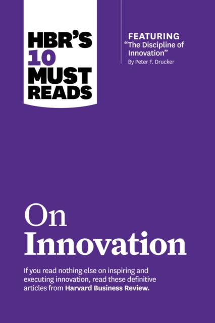 Book cover of: HBR's 10 Must Reads on Innovation (with featured article "The Discipline of Innovation," by Peter F. Drucker)