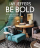 Book cover of: Be Bold: Bespoke Interiors for the Modern Family. By: Jay Jeffers