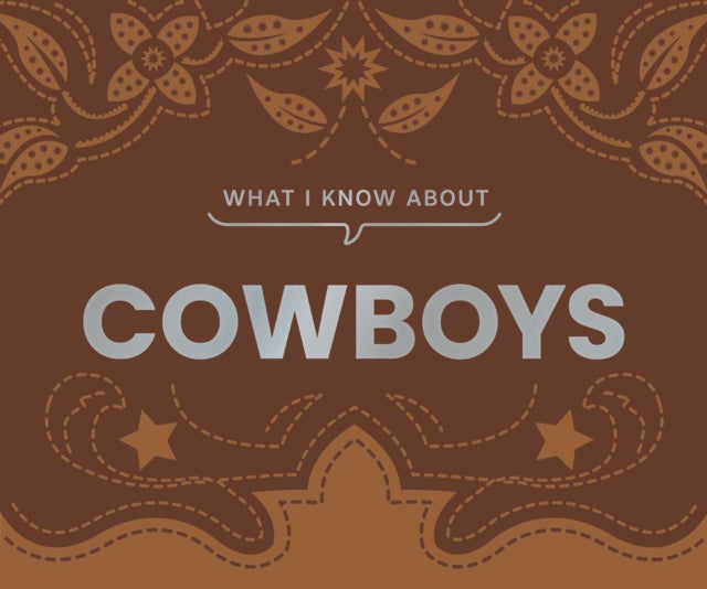 Book cover of: What I Know About Cowboys. By: Gibbs Gibbs Smith