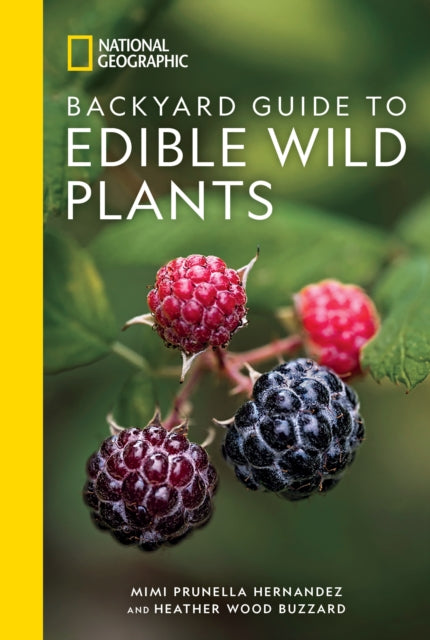 Book cover of: National Geographic Backyard Guide to Edible Wild Plants. By: Mimi Prunella Hernandez