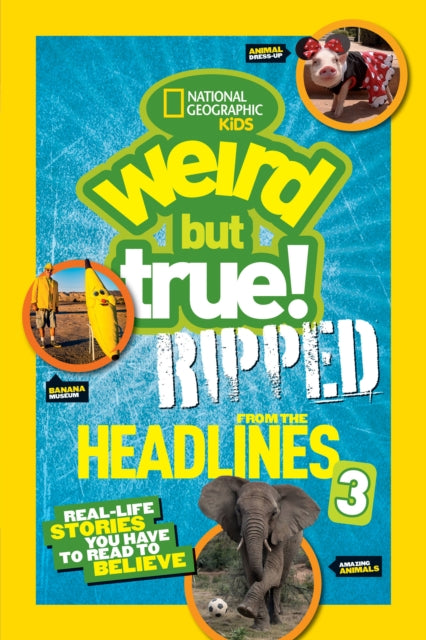 Book cover of: Weird But True! Ripped from the Headlines 3. By: National Geographic Kids