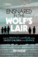 Ensnared in the Wolf's Lair, Inside the 1944 Plot to Kill Hitler and the Ghost Children of His Revenge 9781426338540 Ann Bausum