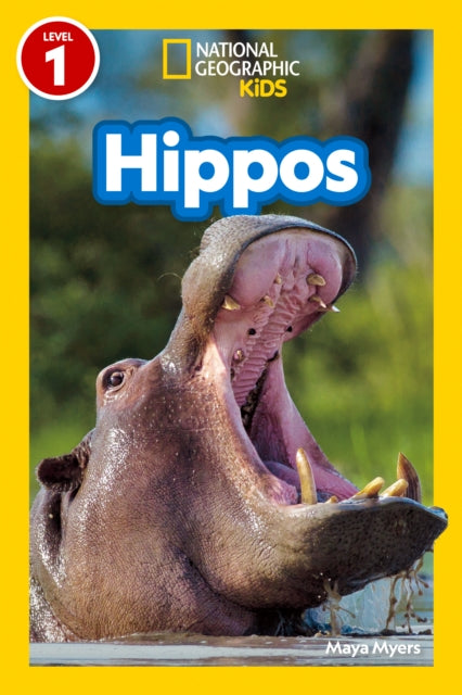 Book cover of: Hippos (National Geographic Kids Readers, Level 1). By: Maya Myers
