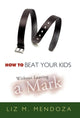 Book cover of: How to Beat Your Kids without Leaving a Mark