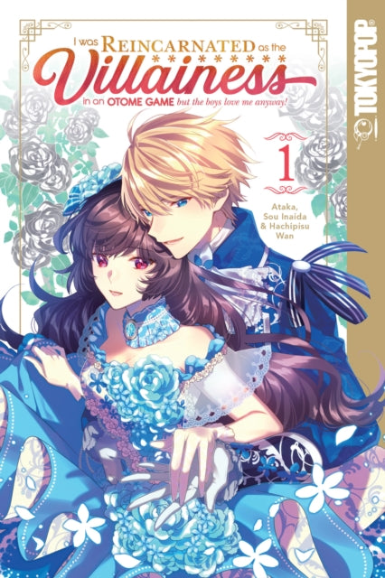 Book cover of: I Was Reincarnated as the Villainess in an Otome Game but the Boys Love Me Anyway!, Volume 1. By: Ataka