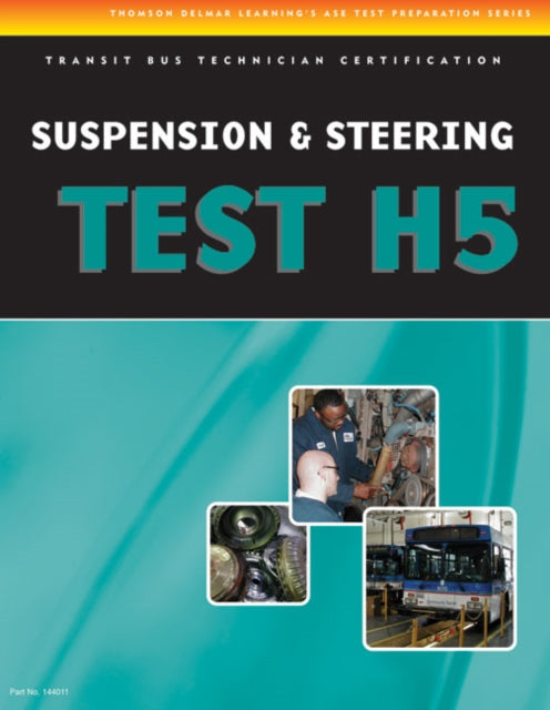 Book cover of: ASE Test Preparation - Transit Bus H5, Suspension and Steering. By: Delmar Cengage Learning Staff