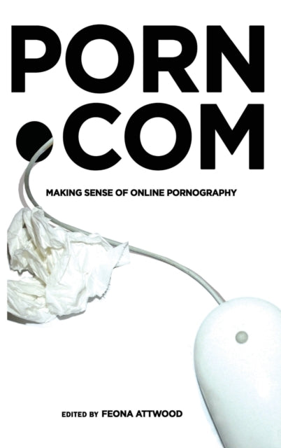 porn.com, Making Sense of Online Pornography 9781433102066 Feona Attwood
