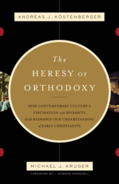 Book cover of: Heresy of Orthodoxy. By: Andreas J. Köstenberger