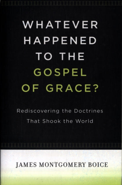Book cover of: Whatever Happened to The Gospel of Grace?. By: James Montgomery Boice