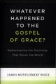 Book cover of: Whatever Happened to The Gospel of Grace?. By: James Montgomery Boice