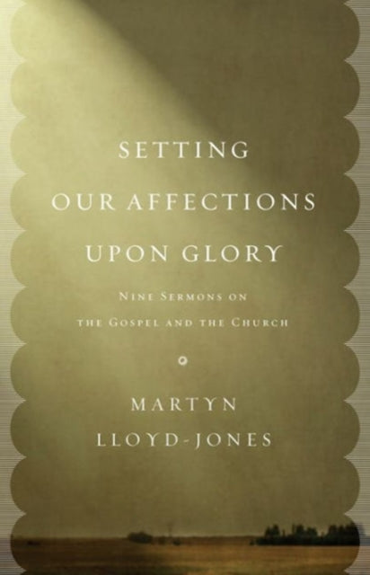 Book cover of: Setting Our Affections upon Glory. By: David Martyn Lloyd-Jones