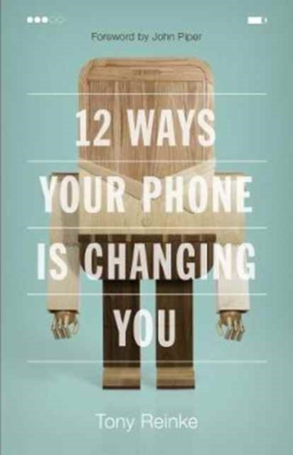 Book cover of: 12 Ways Your Phone Is Changing You