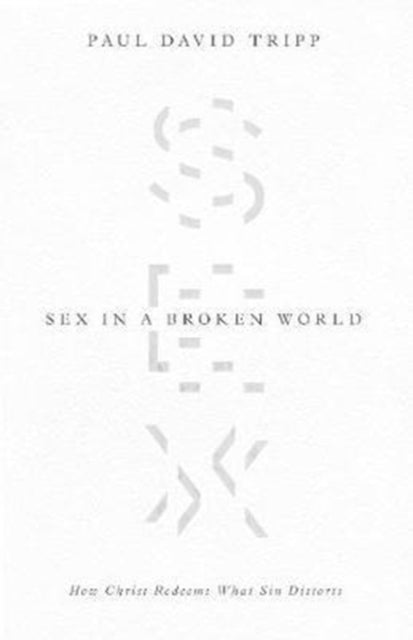 Book cover of: Sex in a Broken World. By: Paul David Tripp