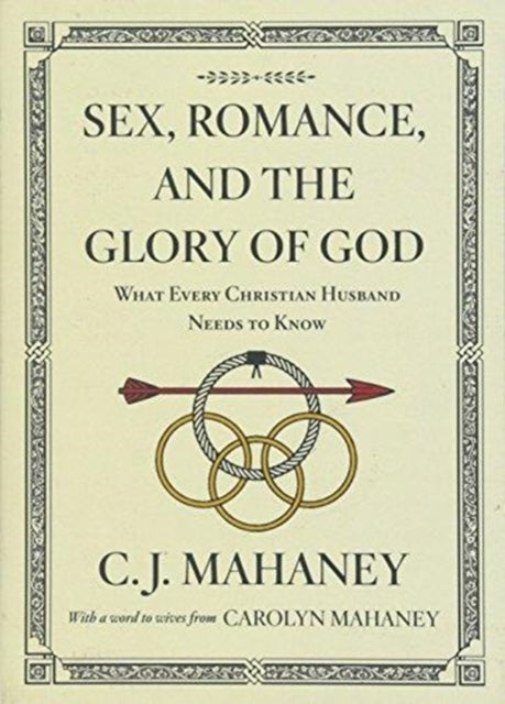 Book cover of: Sex, Romance, and the Glory of God. By: C. J. Mahaney