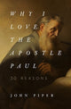 Book cover of: Why I Love the Apostle Paul. By: John Piper