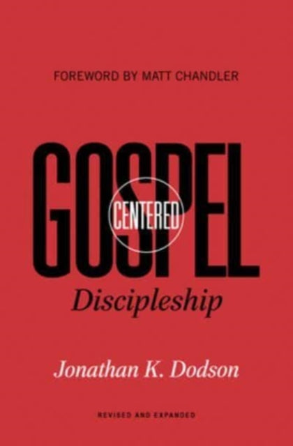 Book cover of: Gospel-Centered Discipleship. By: Jonathan K. Dodson
