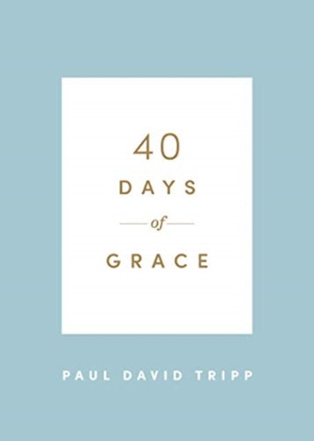 Book cover of: 40 Days of Grace. By: Paul David Tripp