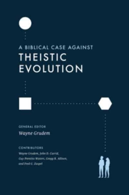 Book cover of: Biblical Case against Theistic Evolution. By: Wayne A. Grudem