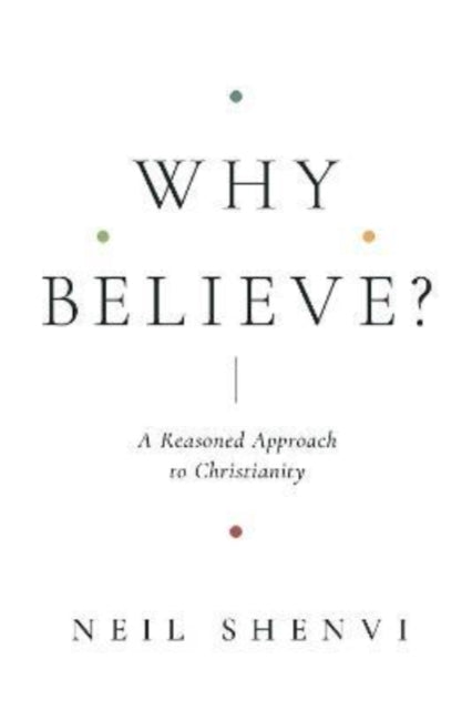 Book cover of: Why Believe?. By: Neil Shenvi