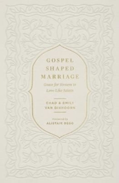 Book cover of: Gospel-Shaped Marriage. By: Chad Van Dixhoorn