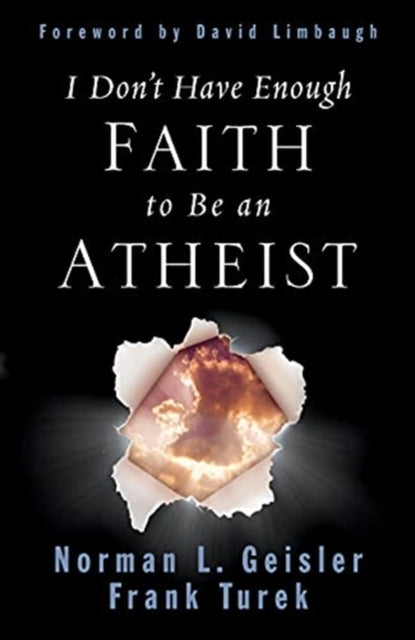 Book cover of: I Don't Have Enough Faith to Be an Atheist. By: Norman L. Geisler
