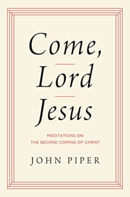 Book cover of: Come, Lord Jesus. By: John Piper