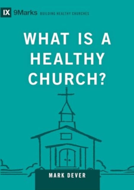Book cover of: What Is a Healthy Church?. By: Mark Dever