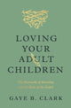 Book cover of: Loving Your Adult Children. By: Gaye B. Clark