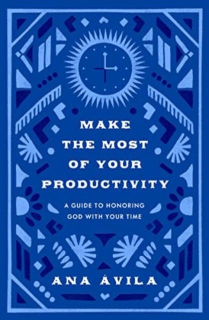 Book cover of: Make the Most of Your Productivity. By: Ana Ávila
