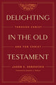 Book cover of: Delighting in the Old Testament. By: Jason DeRouchie