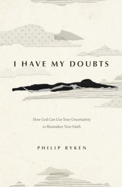 Book cover of: I Have My Doubts. By: Philip Graham Ryken