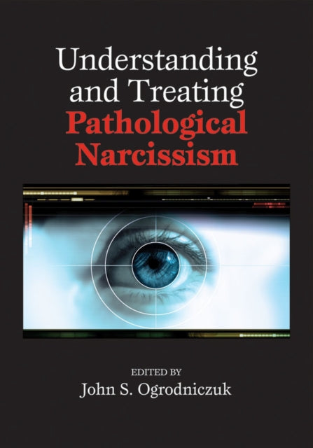 Book cover of: Understanding and Treating Pathological Narcissism. By: John S. Ogrodniczuk