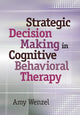 Book cover of: Strategic Decision Making in Cognitive Behavioral Therapy. By: Amy Wenzel