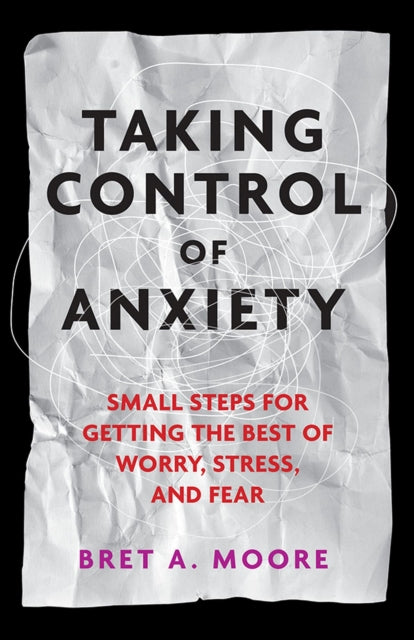 Book cover of: Taking Control of Anxiety. By: Bret A. Moore