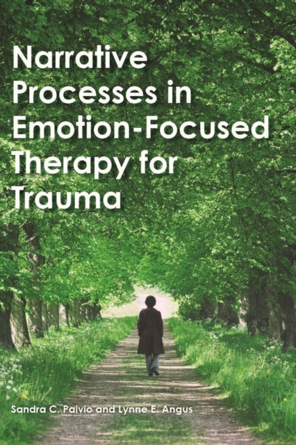 Book cover of: Narrative Processes in Emotion-Focused Therapy for Trauma. By: Sandra C. Paivio