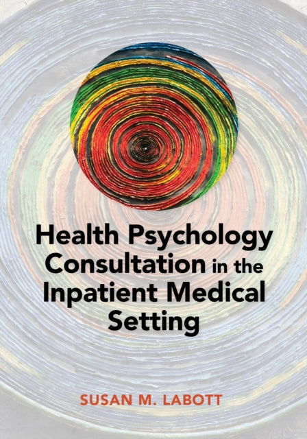Book cover of: Health Psychology Consultation in the Inpatient Medical Setting. By: Susan Labott