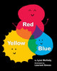 Book cover of: Red Yellow Blue. By: Lysa Mullady MA