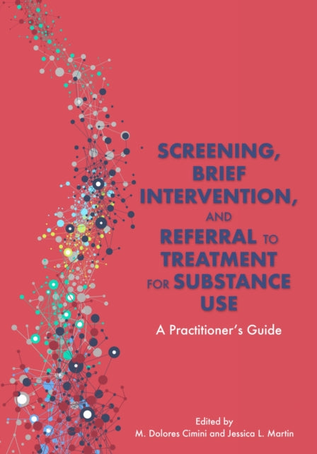 Book cover of: Screening, Brief Intervention, and Referral to Treatment for Substance Use. By: M. Dolores Cimini