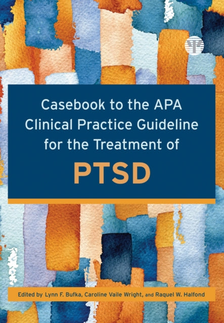 Book cover of: Casebook to the APA Clinical Practice Guideline for the Treatment of PTSD. By: Lynn F. Bufka